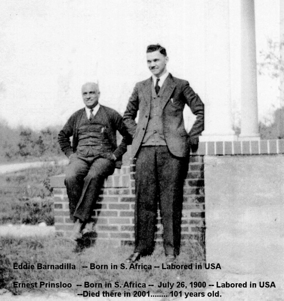 Eddie Barnadilla -- Born in South Africa -- Labored in USA
Ernest Prinsloo --- Born in South Africa on July 26, 1900 -- Labored in USA
Died there in 2001, at 101 years old. 18 Barnadillo, Eddie, Ernest Prinsloo.jpg